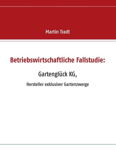Betriebswirtschaftliche Fallstudie: Gartenglück KG,