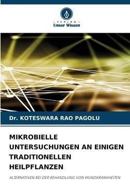 MIKROBIELLE UNTERSUCHUNGEN AN EINIGEN TRADITIONELLEN HEILPFLANZEN