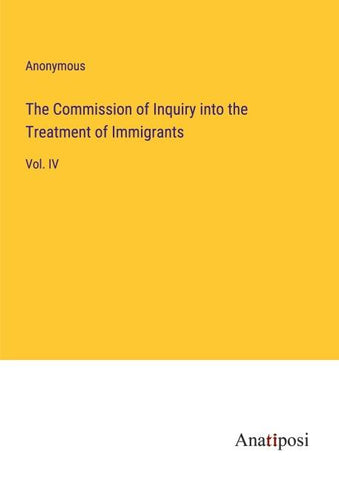 The Commission of Inquiry into the Treatment of Immigrants
