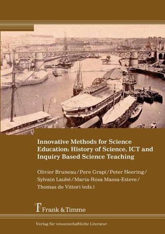 Innovative Methods for Science Education: History of Science, ICT and Inquiry Based Science Teaching
