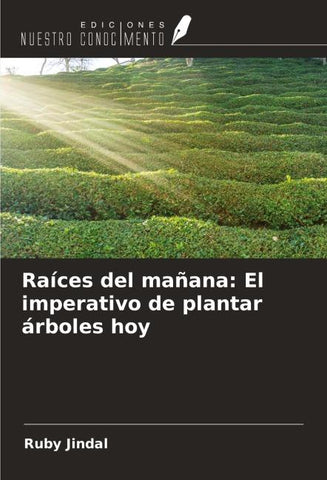 Raíces del mañana: El imperativo de plantar árboles hoy
