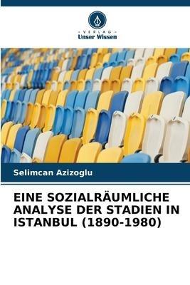 EINE SOZIALRÄUMLICHE ANALYSE DER STADIEN IN ISTANBUL (1890-1980)