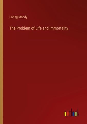 The Problem of Life and Immortality