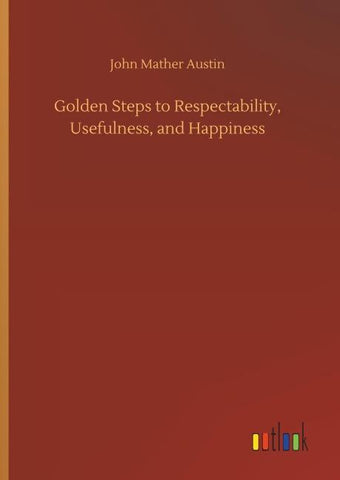 Golden Steps to Respectability, Usefulness, and Happiness