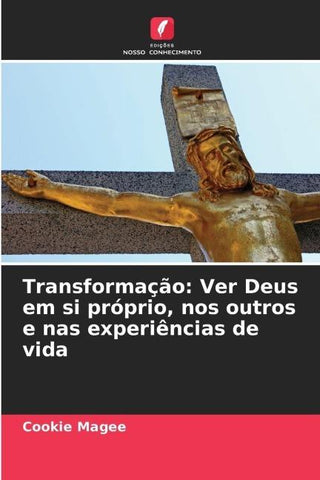 Transformação: Ver Deus em si próprio, nos outros e nas experiências de vida