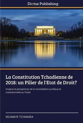La Constitution Tchadienne de 2018: un Pilier de l'Etat de Droit?