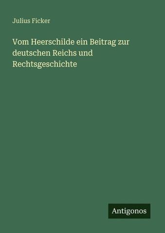 Vom Heerschilde ein Beitrag zur deutschen Reichs und Rechtsgeschichte