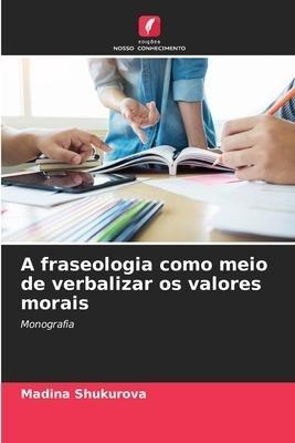 A fraseologia como meio de verbalizar os valores morais