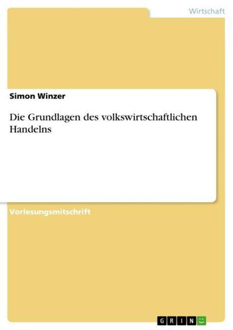 Die Grundlagen des volkswirtschaftlichen Handelns