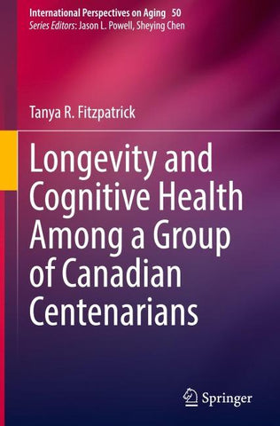 Longevity and Cognitive Health Among a Group of Canadian Centenarians