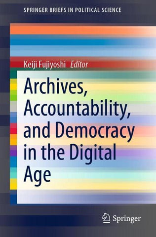 Archives, Accountability, and Democracy in the Digital Age