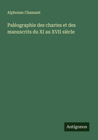 Paléographie des chartes et des manuscrits du XI au XVII siècle