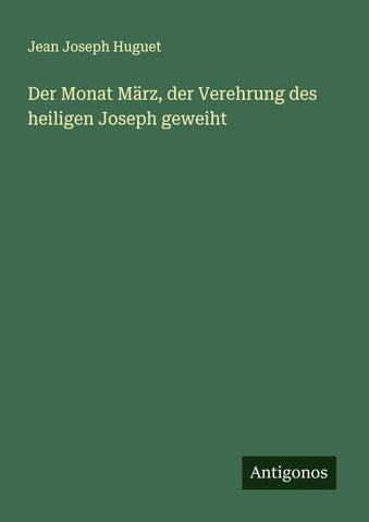 Der Monat März, der Verehrung des heiligen Joseph geweiht