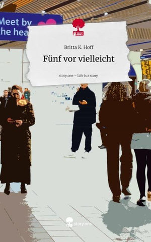 Fünf vor vielleicht. Life is a Story - story.one