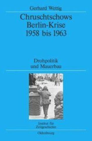 Chruschtschows Berlin-Krise 1958 bis 1963