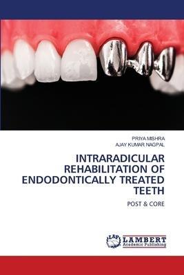 INTRARADICULAR REHABILITATION OF ENDODONTICALLY TREATED TEETH