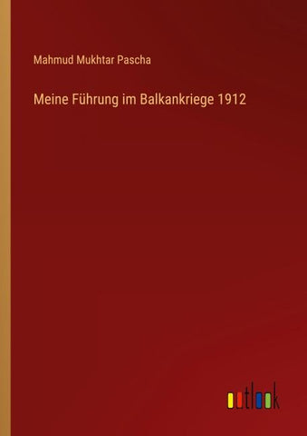 Meine Führung im Balkankriege 1912