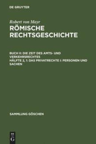 Robert von Mayr: Römische Rechtsgeschichte. Die Zeit des Amts- und Verkehrsrechtes / Das Privatrechte I: Personen und Sachen