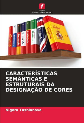 CARACTERÍSTICAS SEMÂNTICAS E ESTRUTURAIS DA DESIGNAÇÃO DE CORES