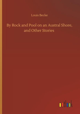 By Rock and Pool on an Austral Shore, and Other Stories