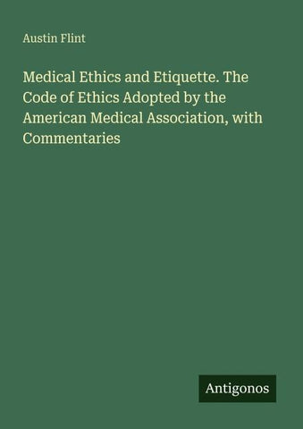 Medical Ethics and Etiquette. The Code of Ethics Adopted by the American Medical Association, with Commentaries