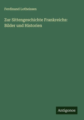 Zur Sittengeschichte Frankreichs: Bilder und Historien