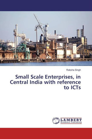 Small Scale Enterprises, in Central India with reference to ICTs
