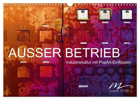 AUSSER BETRIEB - Industriekultur mit PopArt-Einflüssen (Wandkalender 2026 DIN A3 quer), CALVENDO Monatskalender