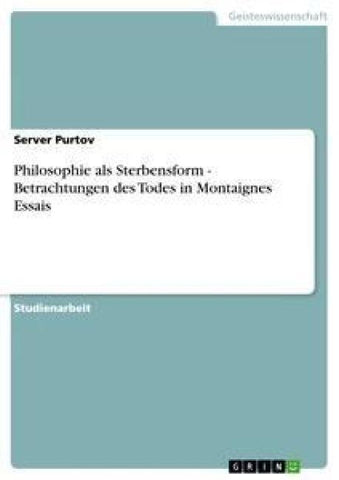 Philosophie als Sterbensform - Betrachtungen des Todes in Montaignes Essais