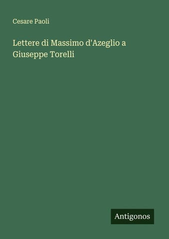 Lettere di Massimo d'Azeglio a Giuseppe Torelli