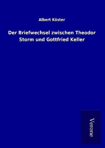 Der Briefwechsel zwischen Theodor Storm und Gottfried Keller