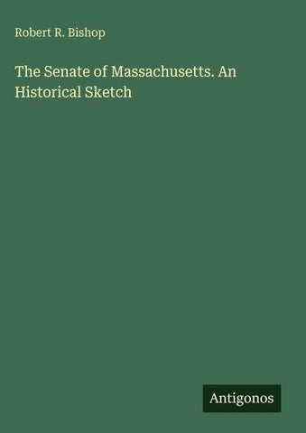 The Senate of Massachusetts. An Historical Sketch