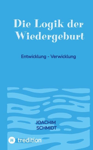 Die Logik der Wiedergeburt               ein langer Weg bis ????        echte Entwicklung geschieht im Hintergrund unseres Lebens