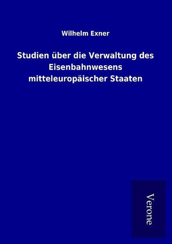 Studien über die Verwaltung des Eisenbahnwesens mitteleuropäischer Staaten