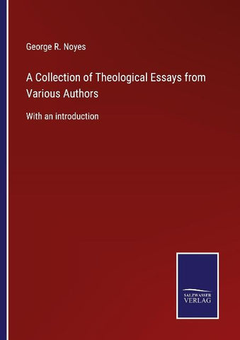 A Collection of Theological Essays from Various Authors