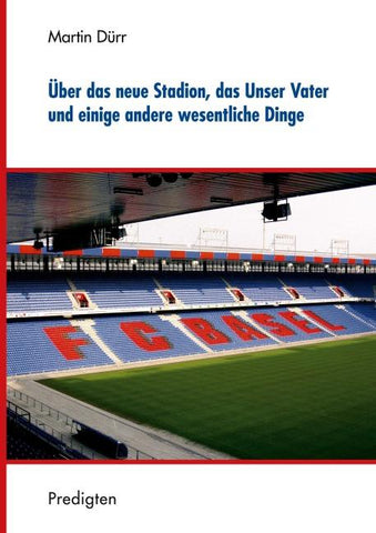 Über das neue Stadion, das Unser Vater und einige andere wesentliche Dinge