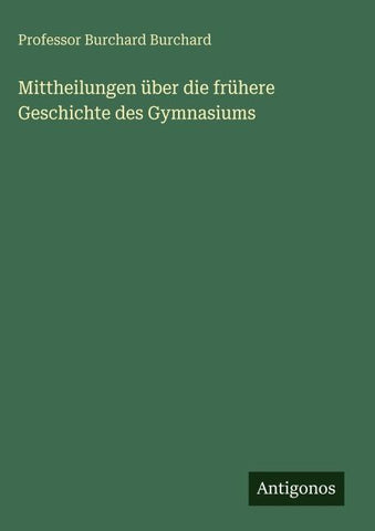 Mittheilungen über die frühere Geschichte des Gymnasiums