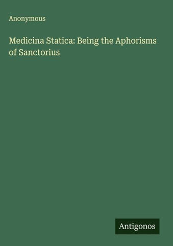 Medicina Statica: Being the Aphorisms of Sanctorius