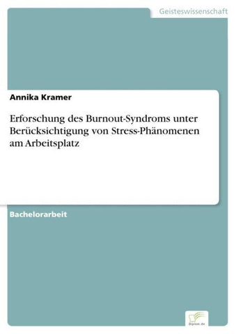 Erforschung des Burnout-Syndroms unter Berücksichtigung von Stress-Phänomenen am Arbeitsplatz