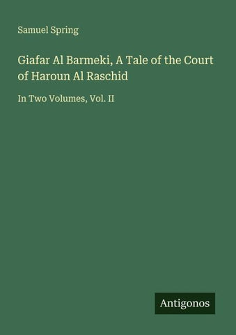 Giafar Al Barmeki, A Tale of the Court of Haroun Al Raschid