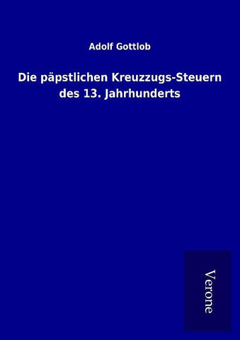 Die päpstlichen Kreuzzugs-Steuern des 13. Jahrhunderts