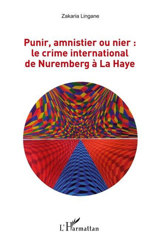 Punir, amnistier ou nier : le crime international de Nuremberg à La Haye