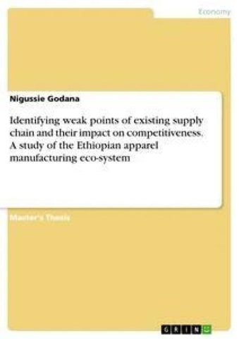 Identifying weak points of existing supply chain and their impact on competitiveness. A study of the Ethiopian apparel manufacturing eco-system