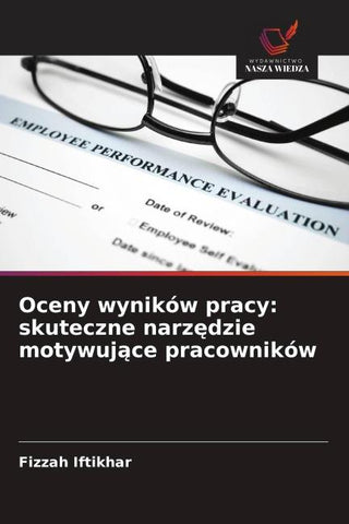 Oceny wyników pracy: skuteczne narz¿dzie motywuj¿ce pracowników