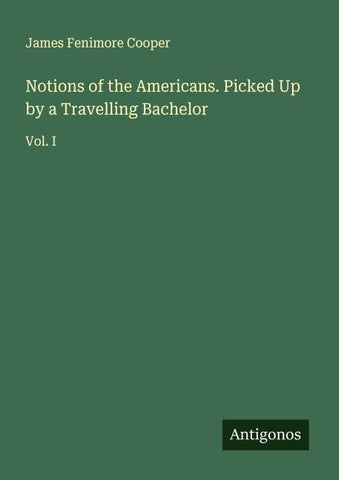 Notions of the Americans. Picked Up by a Travelling Bachelor
