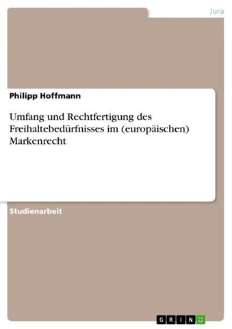 Umfang und Rechtfertigung des Freihaltebedürfnisses im (europäischen) Markenrecht