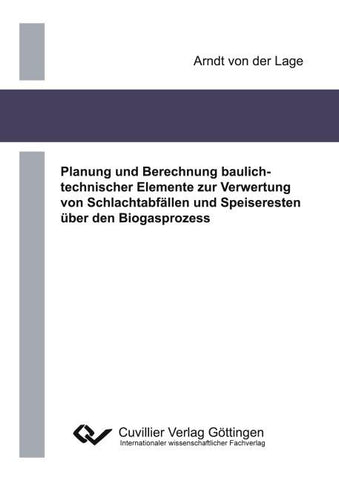 Planung und Berechnung baulichtechnischer Elemente zur Verwertung von Schlachtabfällen und Speiseresten über den Biogasprozess
