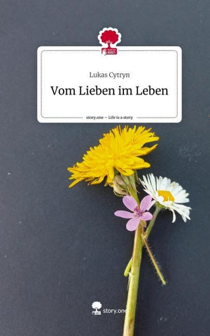 Vom Lieben im Leben. Life is a Story - story.one