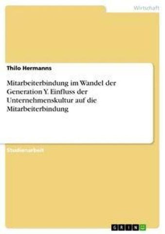Mitarbeiterbindung im Wandel der Generation Y. Einfluss der Unternehmenskultur auf die Mitarbeiterbindung