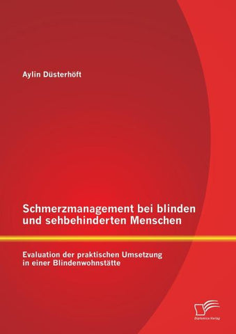 Schmerzmanagement bei blinden und sehbehinderten Menschen: Evaluation der praktischen Umsetzung in einer Blindenwohnstätte